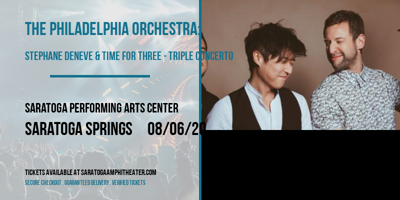 The Philadelphia Orchestra: Stephane Deneve & Time For Three - Triple Concerto at Saratoga Performing Arts Center tickets The Philadelphia Orchestra: Stephane Deneve & Time For Three - Triple Concerto at Saratoga Performing Arts Center