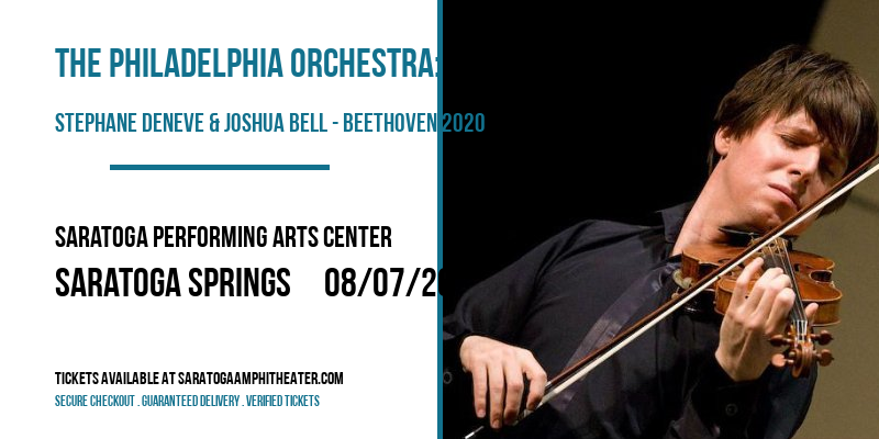 The Philadelphia Orchestra: Stephane Deneve & Joshua Bell - Beethoven 2020 at Saratoga Performing Arts Center tickets The Philadelphia Orchestra: Stephane Deneve & Joshua Bell - Beethoven 2020 at Saratoga Performing Arts Center